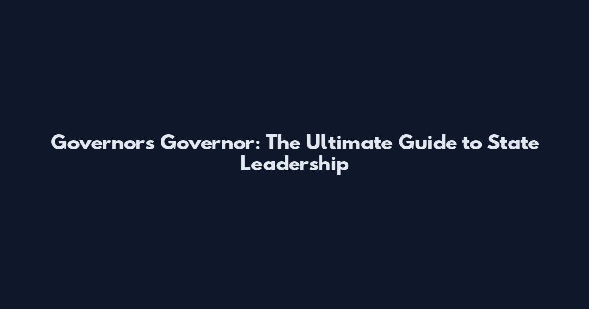 Governor's Governor: The Ultimate Guide to State Leadership