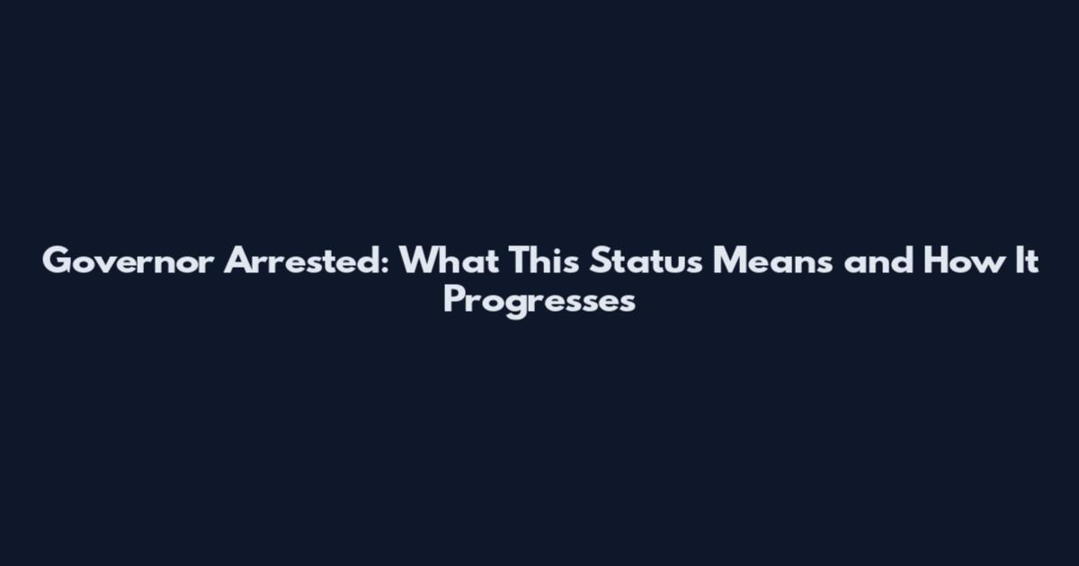 Governor Arrested: What This Status Means and How It Progresses