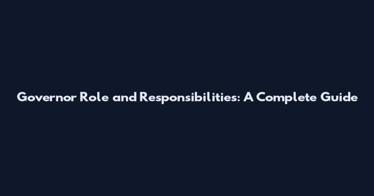 Governor Role and Responsibilities: A Complete Guide