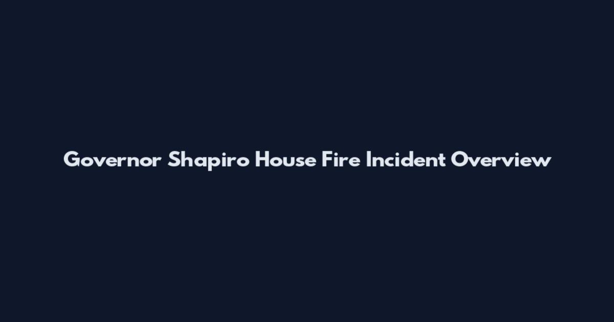 Governor Shapiro House Fire Incident Overview