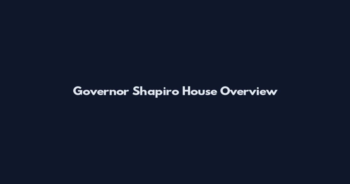 Governor Shapiro House Overview