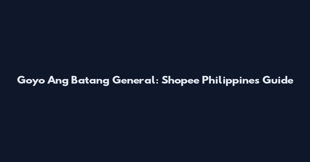 Goyo Ang Batang General: Shopee Philippines Guide