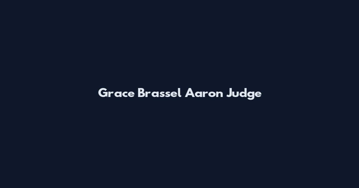 Grace Brassel Aaron Judge
