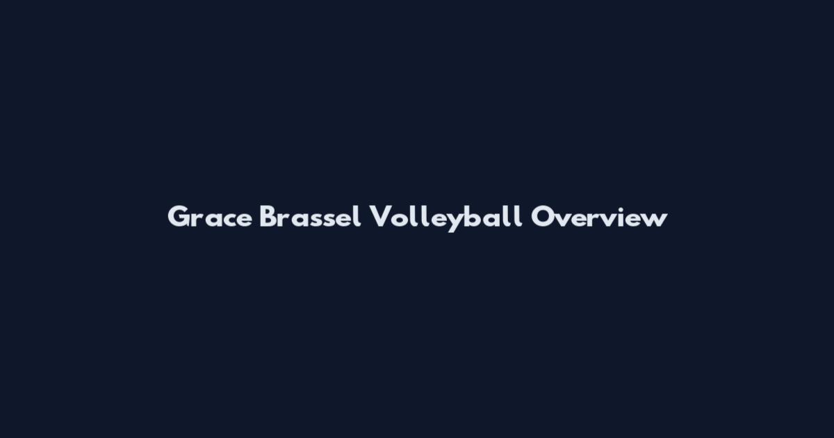 Grace Brassel Volleyball Overview
