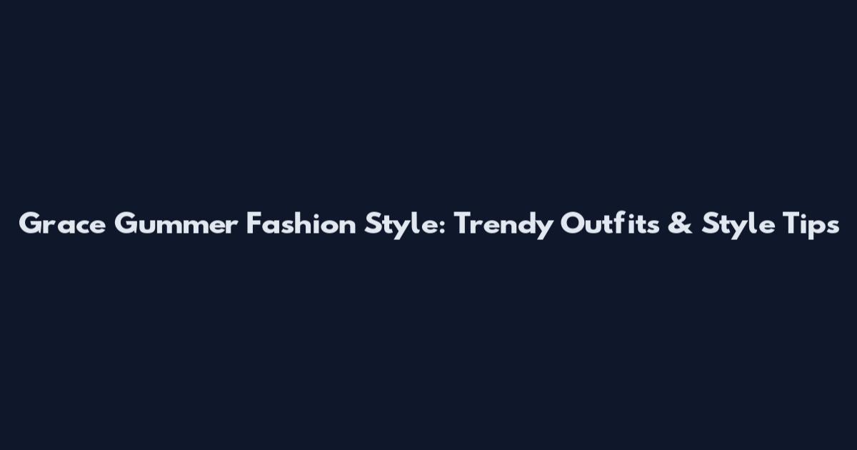 Grace Gummer Fashion Style: Trendy Outfits & Style Tips