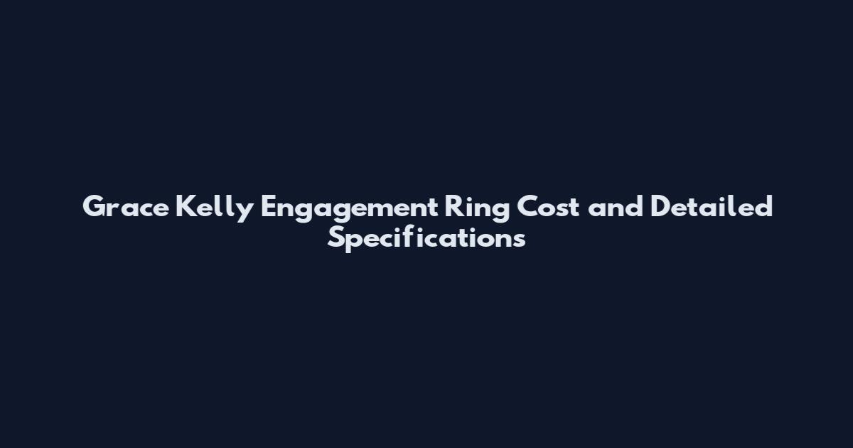 Grace Kelly Engagement Ring Cost and Detailed Specifications