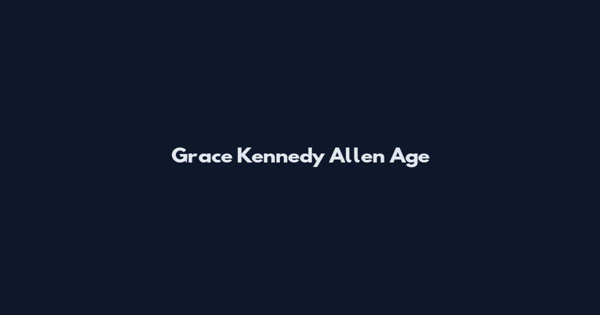 Grace Kennedy Allen Age