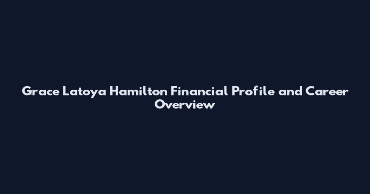 Grace Latoya Hamilton Financial Profile and Career Overview