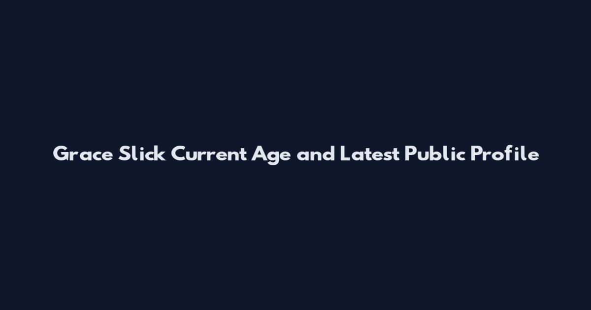 Grace Slick Current Age and Latest Public Profile