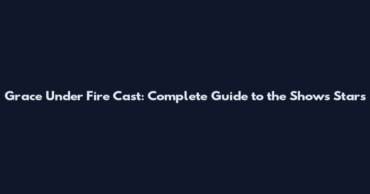 Grace Under Fire Cast: Complete Guide to the Show's Stars