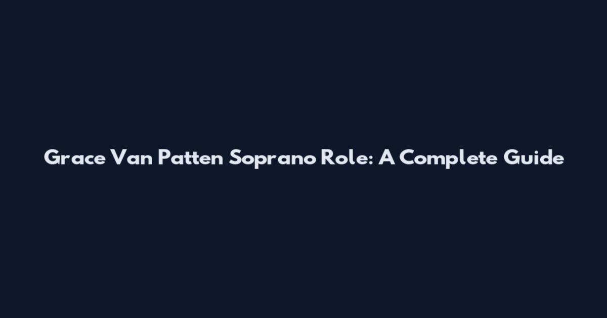 Grace Van Patten Soprano Role: A Complete Guide