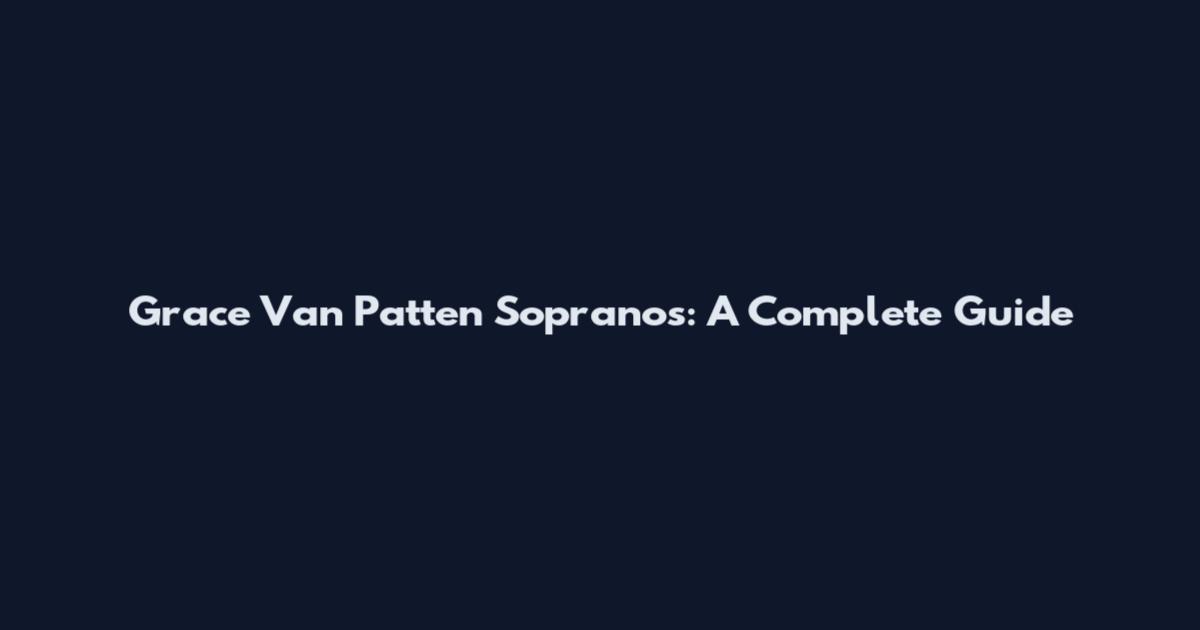 Grace Van Patten Sopranos: A Complete Guide