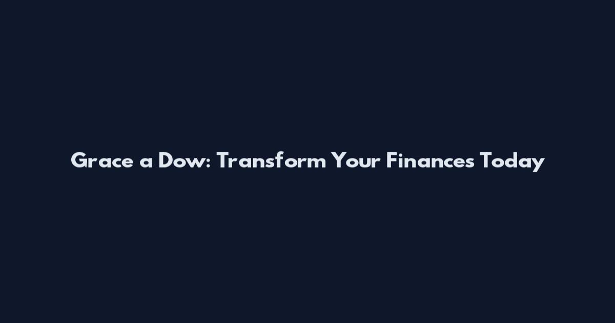 Grace a Dow: Transform Your Finances Today