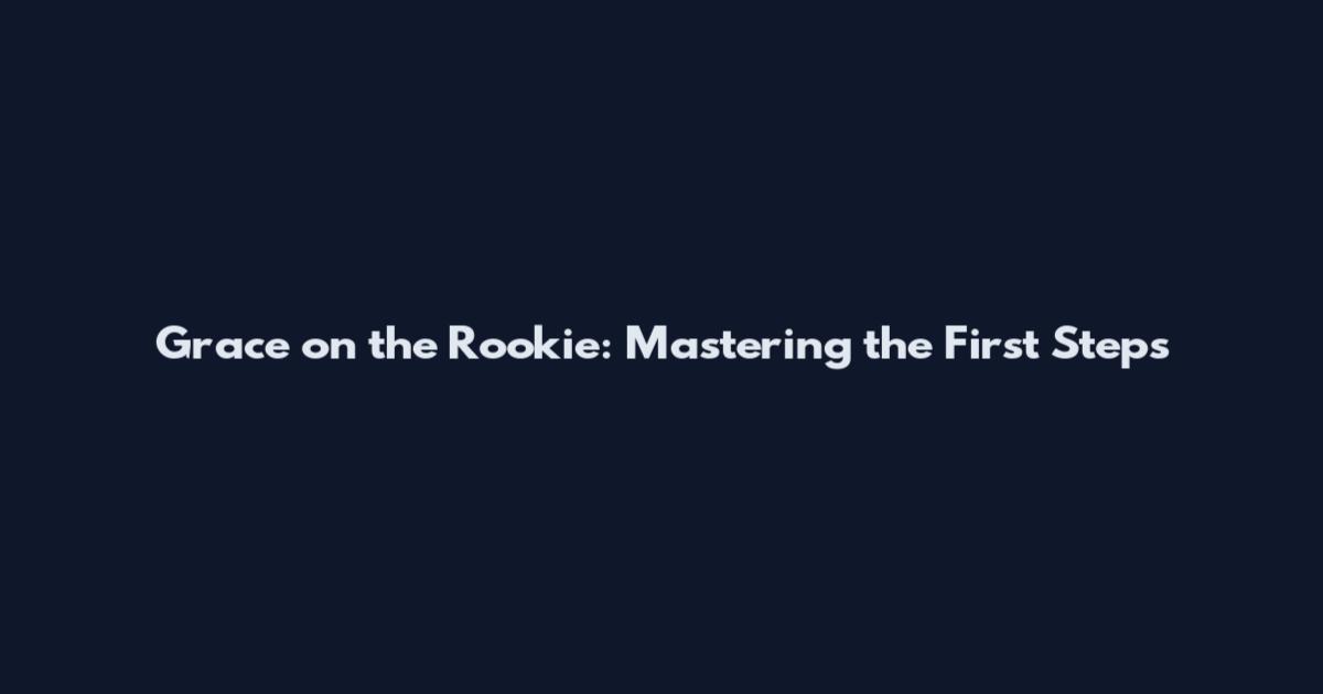 Grace on the Rookie: Mastering the First Steps