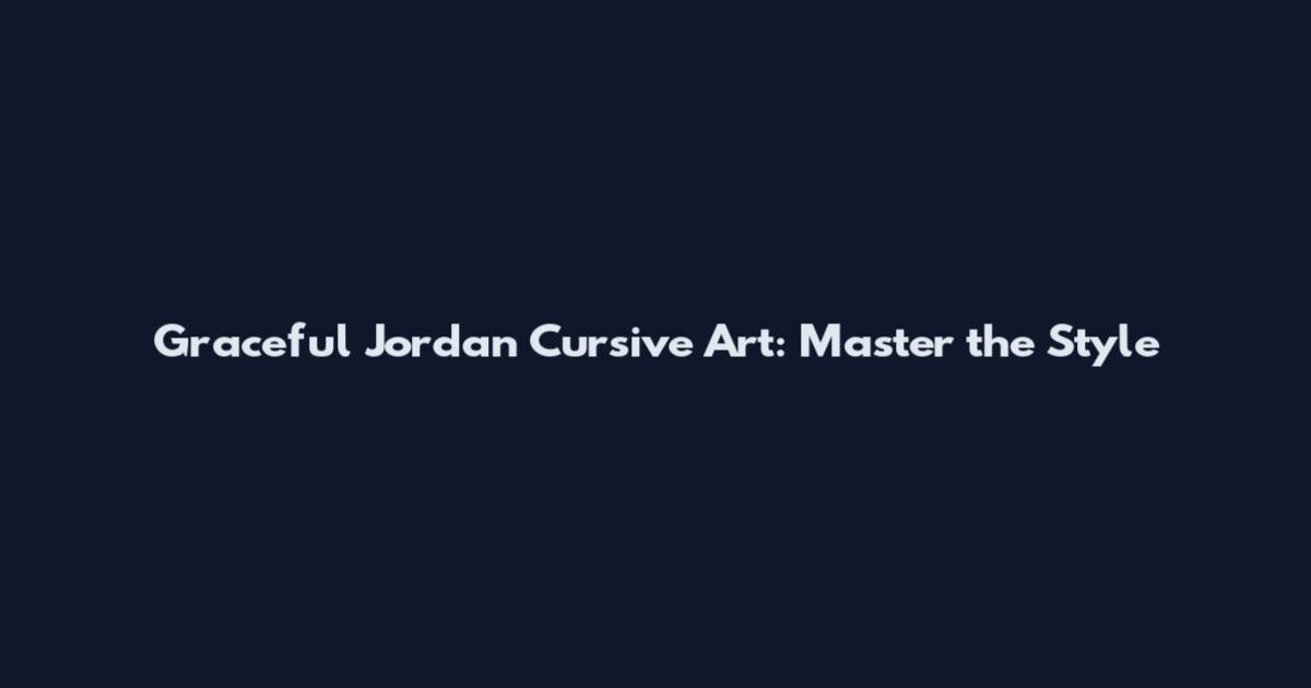 Graceful Jordan Cursive Art: Master the Style