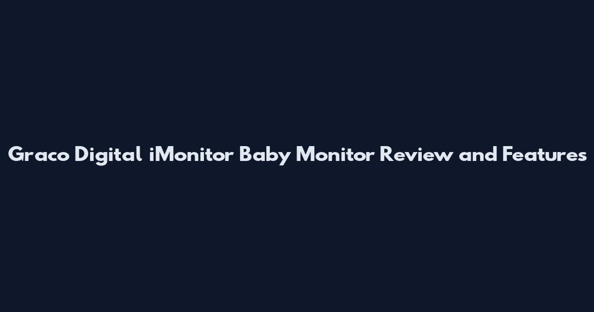 Graco Digital iMonitor Baby Monitor Review and Features