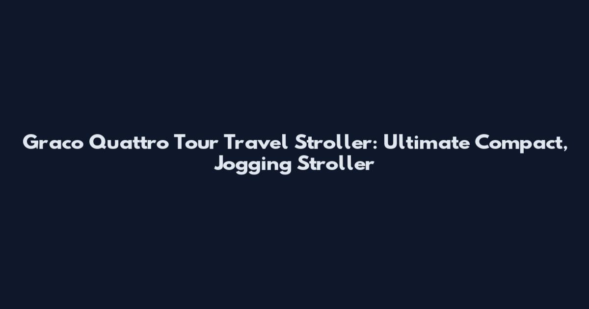 Graco Quattro Tour Travel Stroller: Ultimate Compact, Jogging Stroller