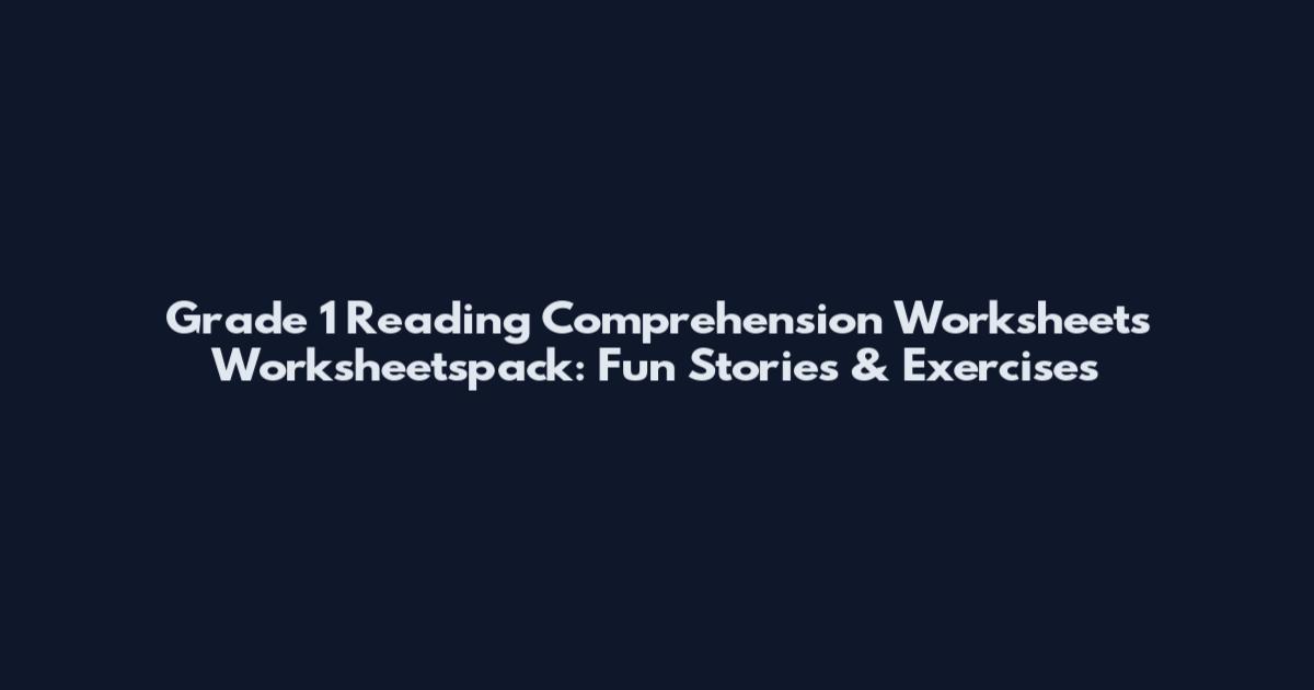 Grade 1 Reading Comprehension Worksheets Worksheetspack: Fun Stories & Exercises