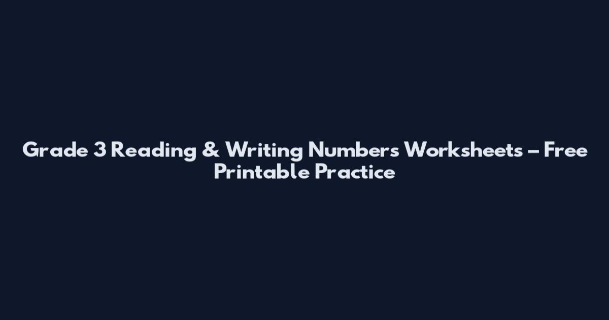 Grade 3 Reading & Writing Numbers Worksheets – Free Printable Practice