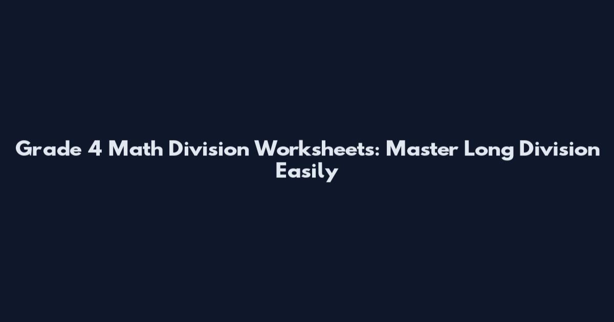 Grade 4 Math Division Worksheets: Master Long Division Easily