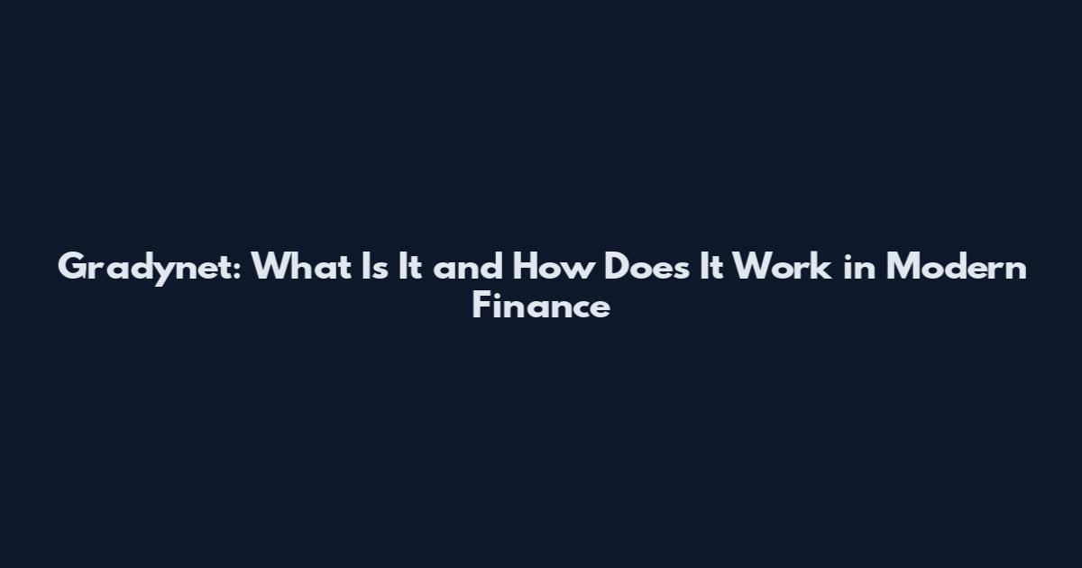 Gradynet: What Is It and How Does It Work in Modern Finance