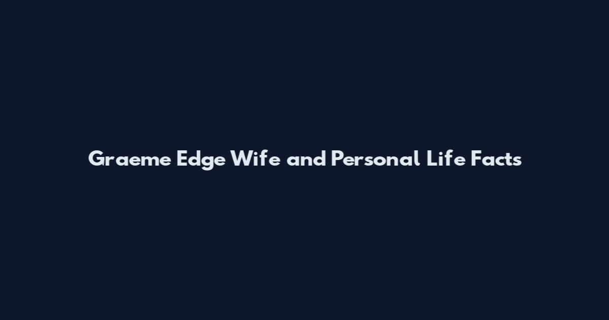 Graeme Edge Wife and Personal Life Facts