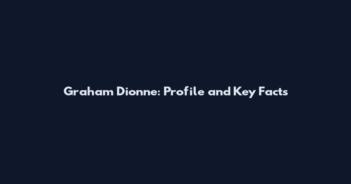 Graham Dionne: Profile and Key Facts