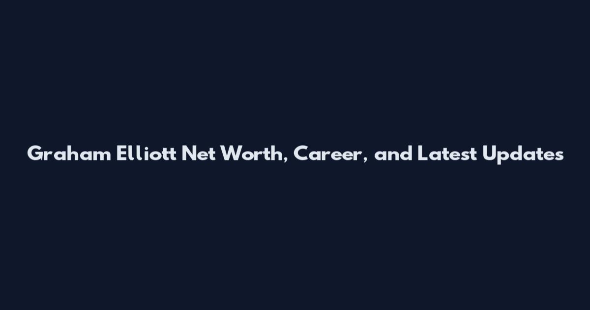 Graham Elliott Net Worth, Career, and Latest Updates