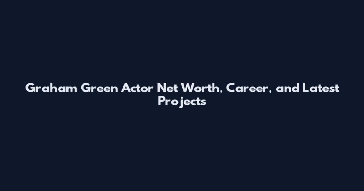 Graham Green Actor Net Worth, Career, and Latest Projects