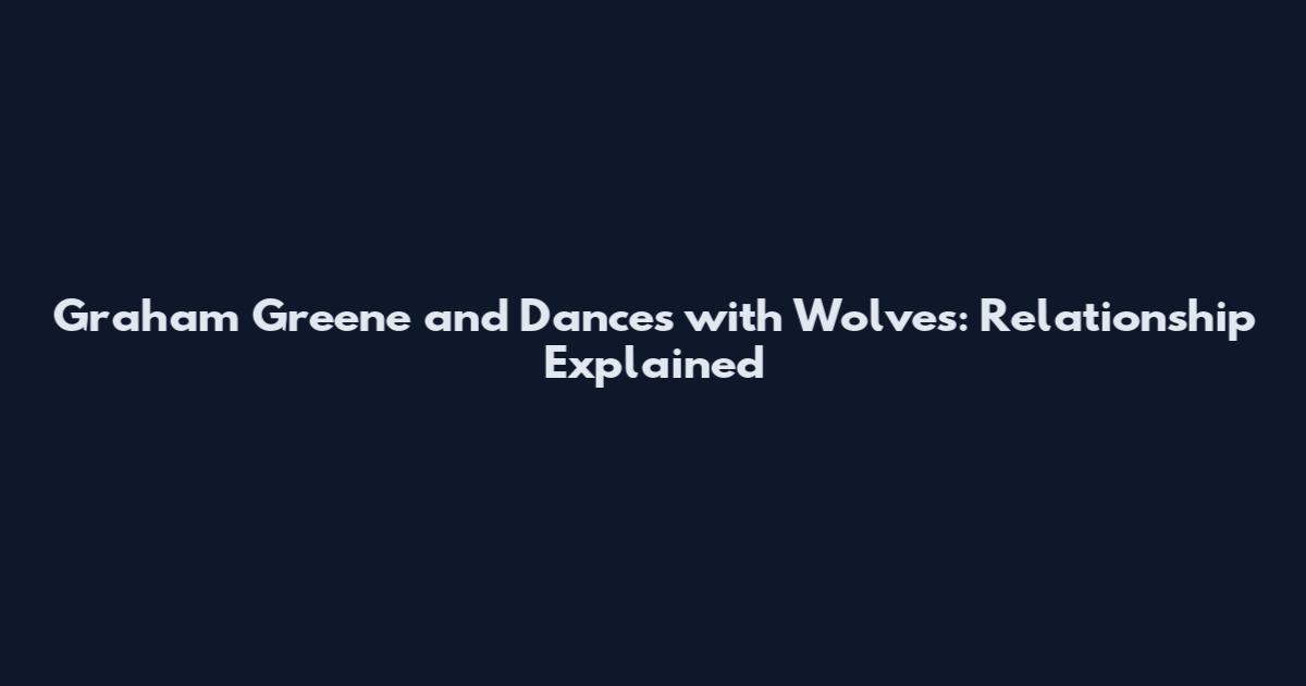Graham Greene and Dances with Wolves: Relationship Explained