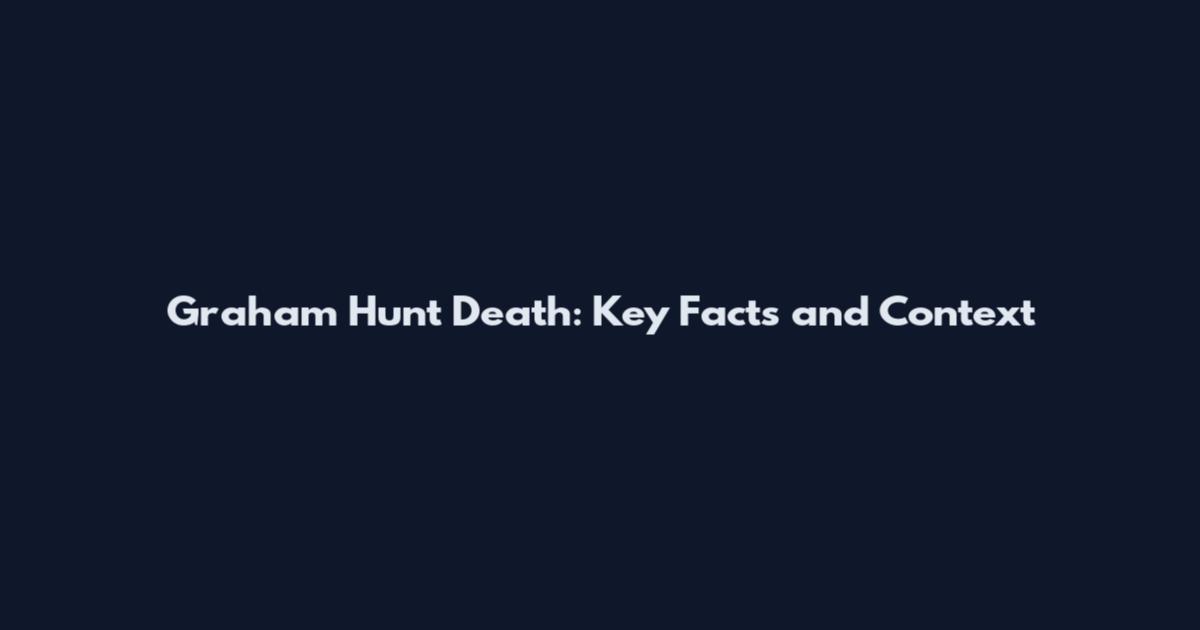Graham Hunt Death: Key Facts and Context