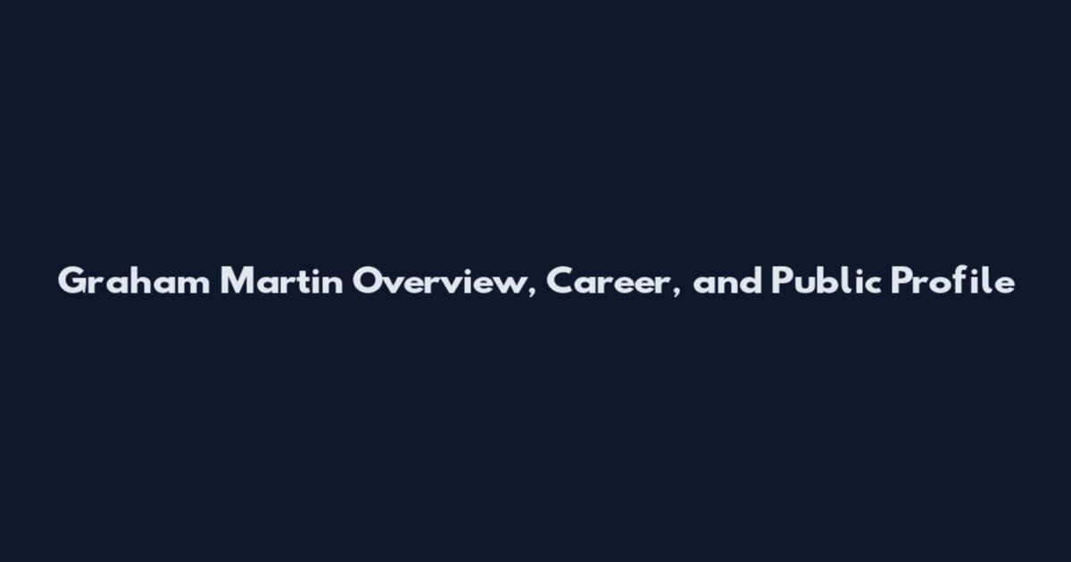 Graham Martin Overview, Career, and Public Profile