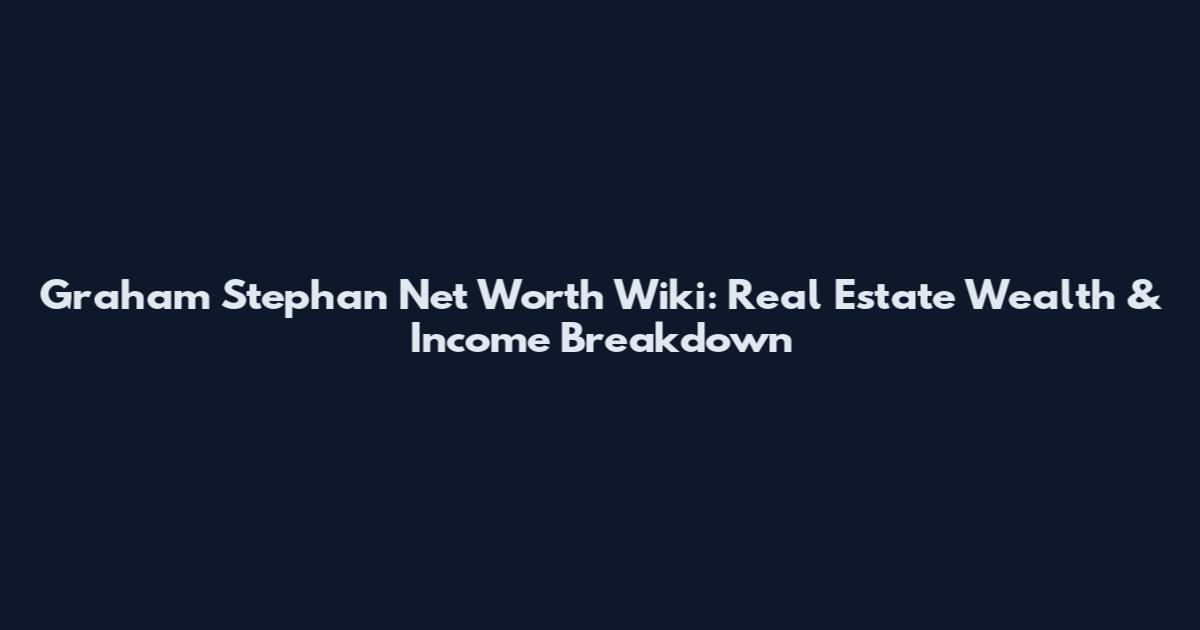 Graham Stephan Net Worth Wiki: Real Estate Wealth & Income Breakdown