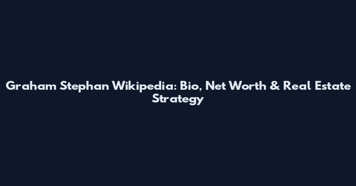 Graham Stephan Wikipedia: Bio, Net Worth & Real Estate Strategy