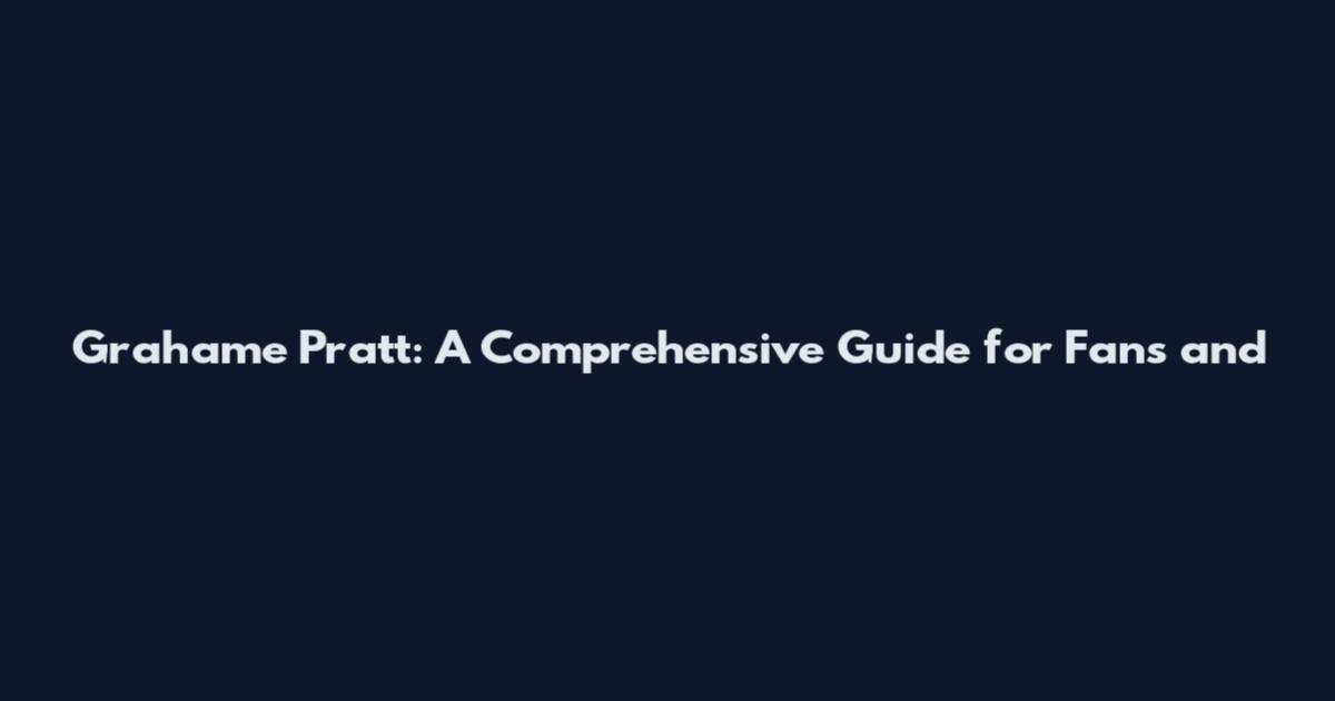 Grahame Pratt: A Comprehensive Guide for Fans and