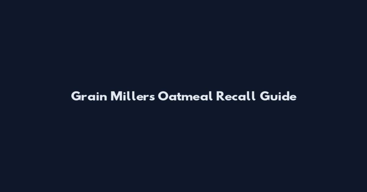 Grain Millers Oatmeal Recall Guide