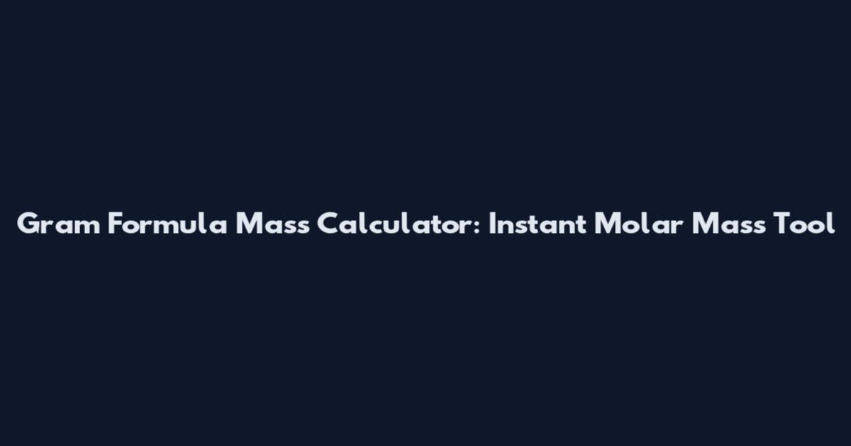 Gram Formula Mass Calculator: Instant Molar Mass Tool