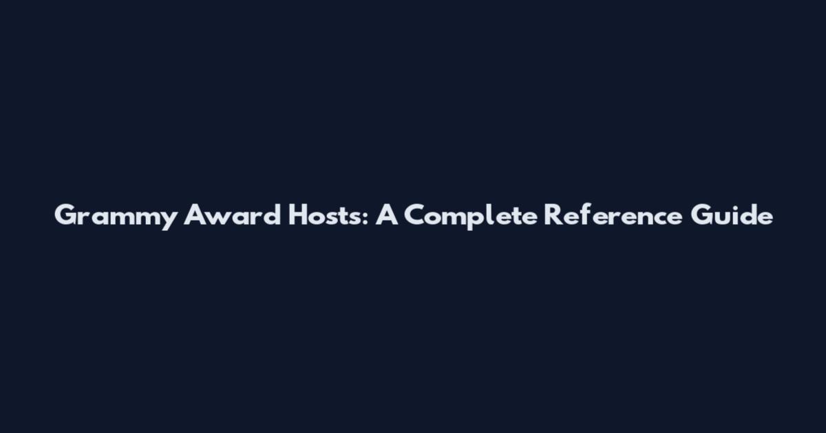 Grammy Award Hosts: A Complete Reference Guide