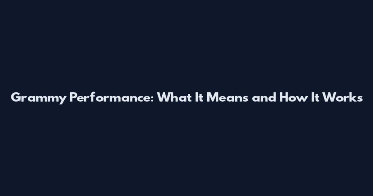 Grammy Performance: What It Means and How It Works