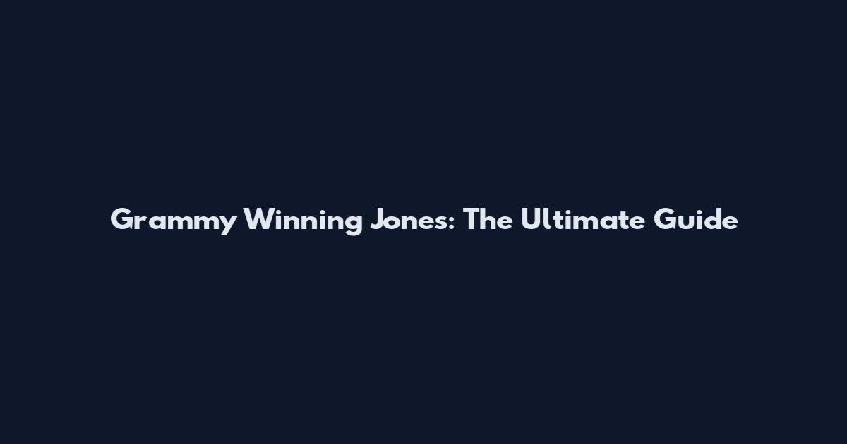 Grammy Winning Jones: The Ultimate Guide