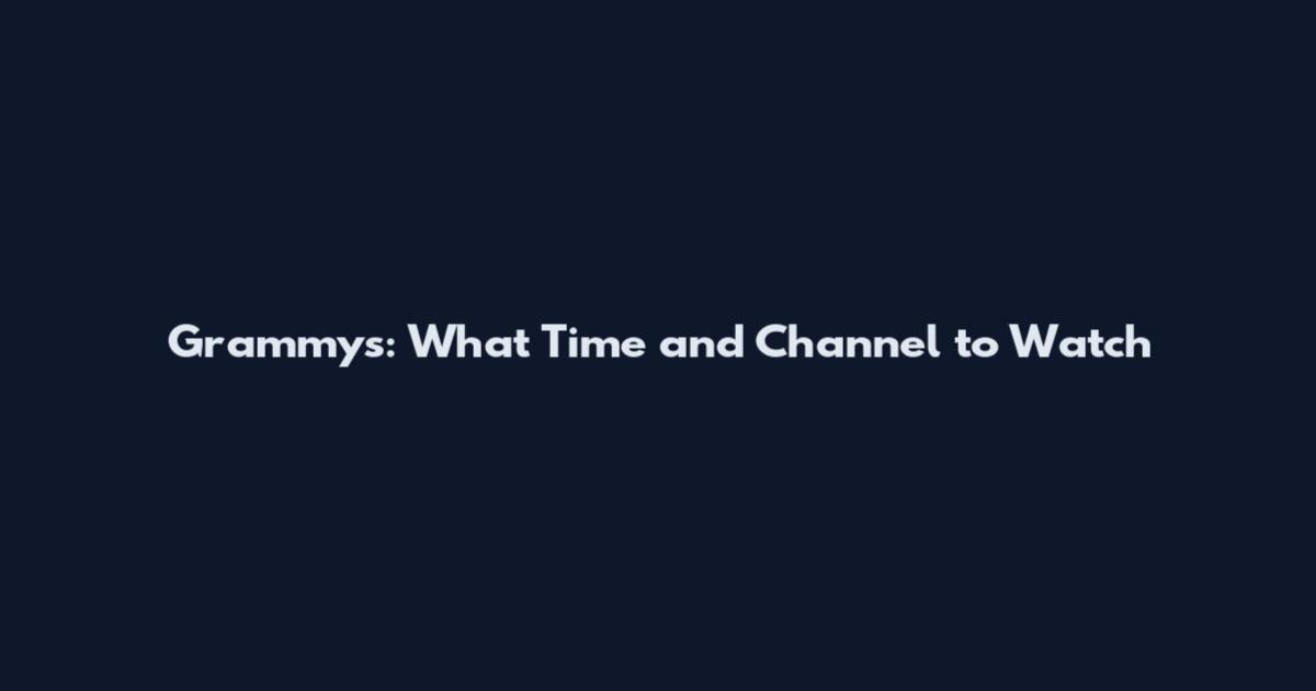 Grammys: What Time and Channel to Watch