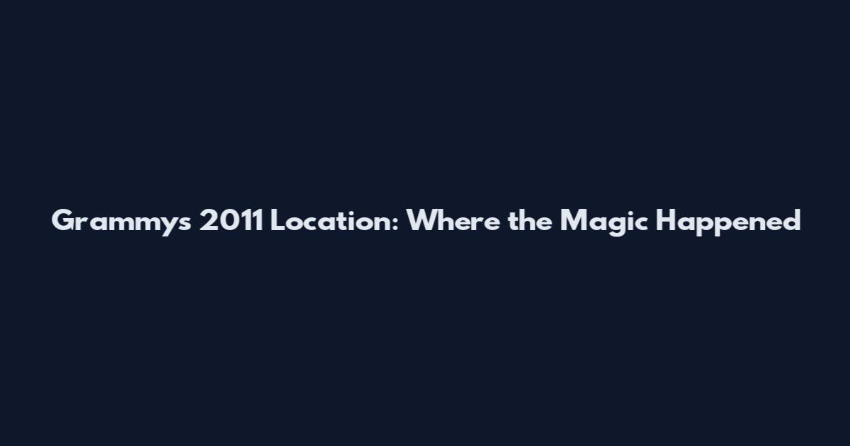 Grammys 2011 Location: Where the Magic Happened