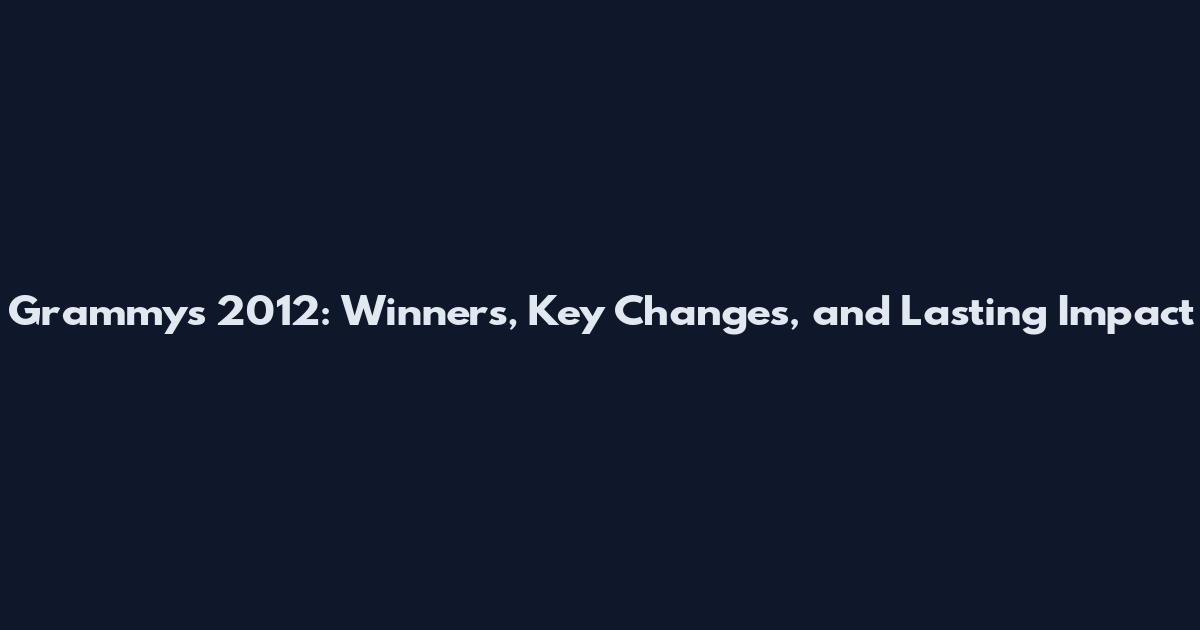Grammys 2012: Winners, Key Changes, and Lasting Impact