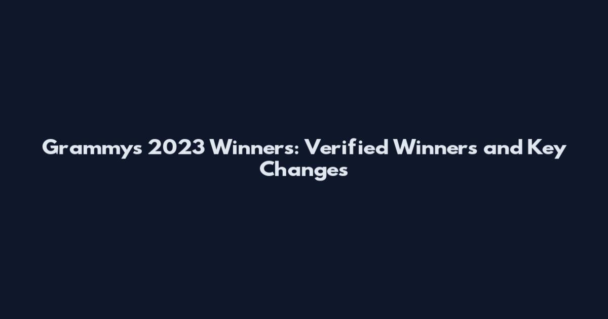 Grammys 2023 Winners: Verified Winners and Key Changes