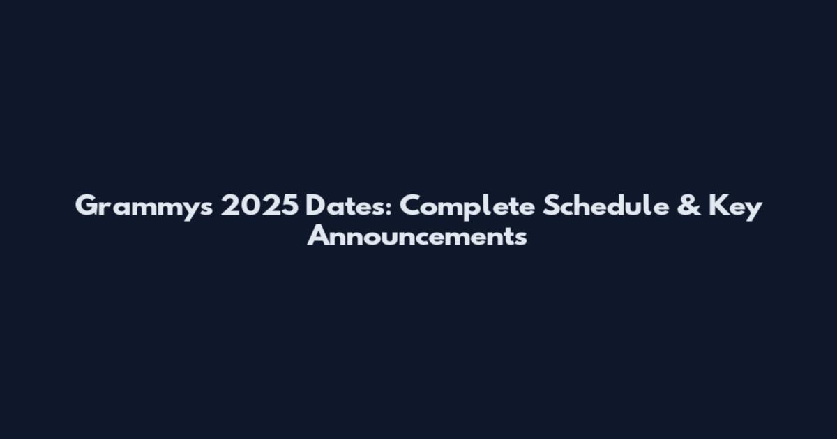 Grammys 2025 Dates: Complete Schedule & Key Announcements