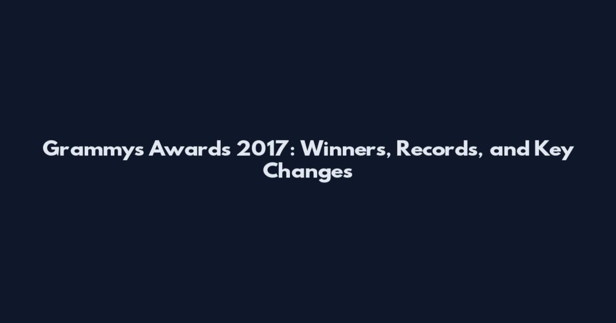 Grammys Awards 2017: Winners, Records, and Key Changes