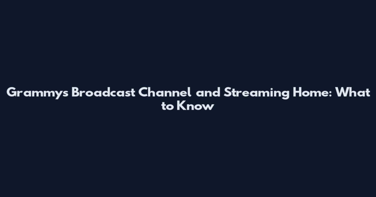 Grammys Broadcast Channel and Streaming Home: What to Know