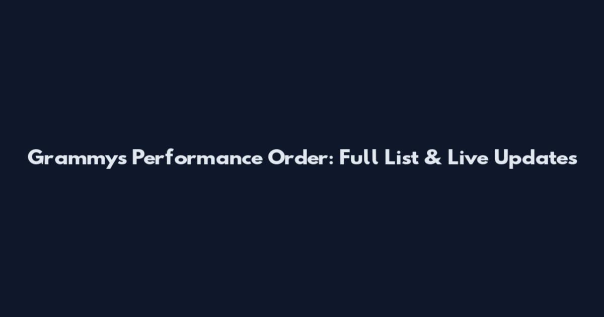 Grammys Performance Order: Full List & Live Updates