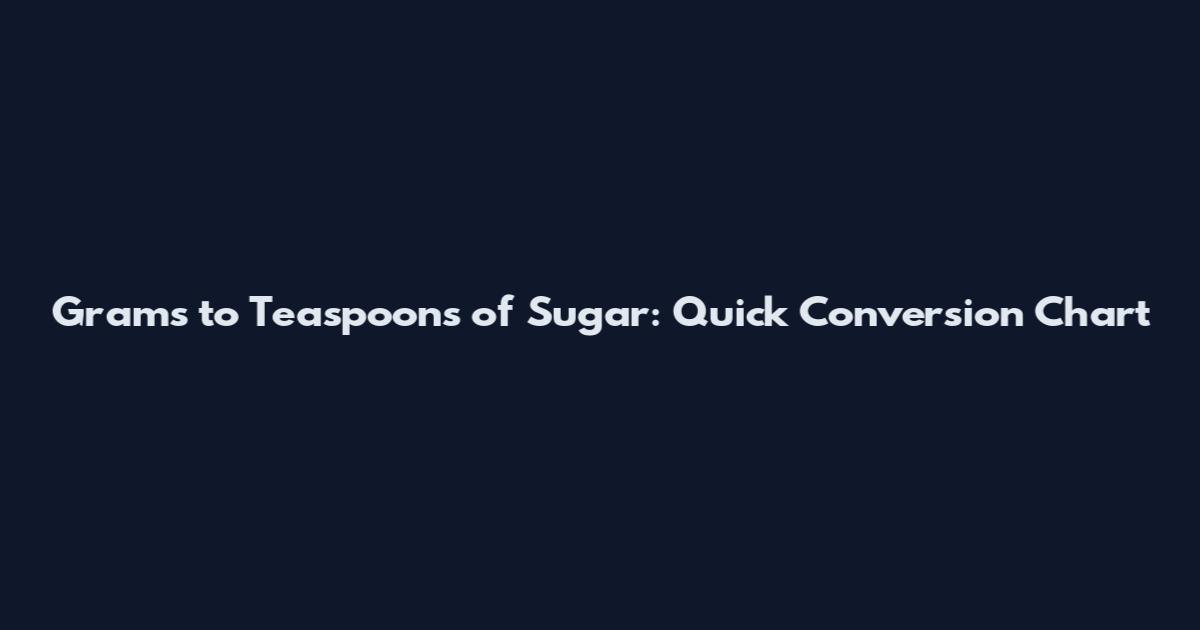 Grams to Teaspoons of Sugar: Quick Conversion Chart
