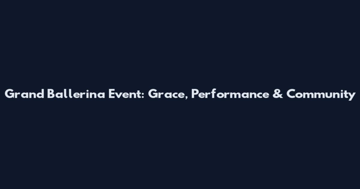 Grand Ballerina Event: Grace, Performance & Community